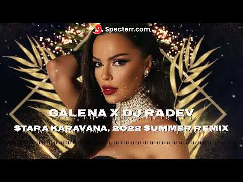 GALENA X DJ RADEV - STARA KARAVANA / СТАРА КАРАВАНА, 2022 REMIX
