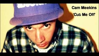 Cam Meekins - Cut Me Off [Lyrics In Decription]