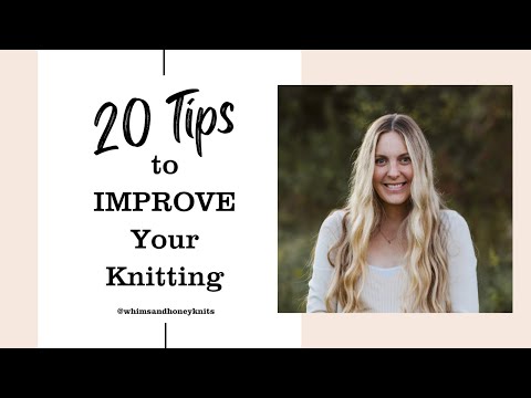 20 Tips to IMPROVE Your Knitting - Tips for Beginners and Seasoned Knitters