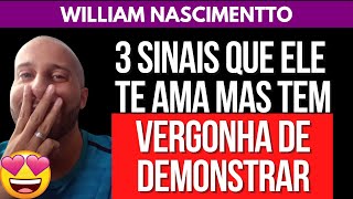 3 SINAIS QUE ELE TE AMA MAS TEM VERGONHA DE DEMONSTRAR | William Nascimentto