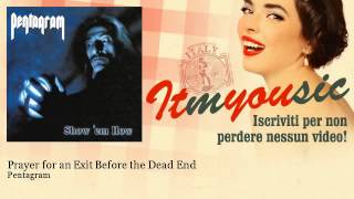Pentagram - Prayer for an Exit Before the Dead End - ITmYOUsic