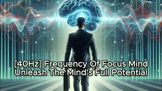 Unlock 100% of Your Brain with 40Hz Binaural Beats: Boost Productivity, Focus, and Concentration