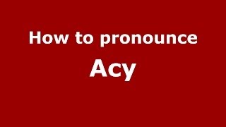 How to pronounce Acy