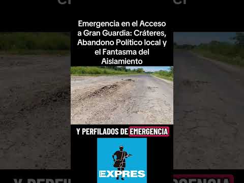 Emergencia en Acceso a Gran Guardia: Cráteres, Abandono Político local y el Fantasma del Aislamiento