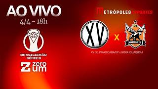 XV DE PIRACICABA x NOVA IGUAÇU - BRASILEIRÃO SÉRIE D - AO VIVO E COM IMAGENS - 04.04.26
