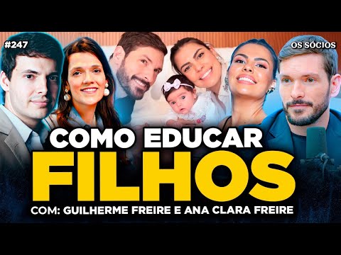 COMO EDUCAR SEUS FILHOS PARA A VIDA (Com Guilherme e Ana Clara Freire) | Os Sócios 247