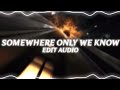 somewhere only we know - keane (edit audio)
