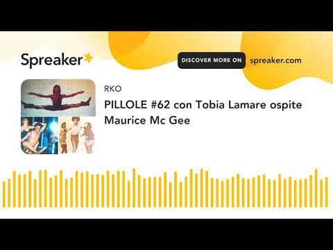 PILLOLE #62 con Tobia Lamare ospite Maurice Mc Gee