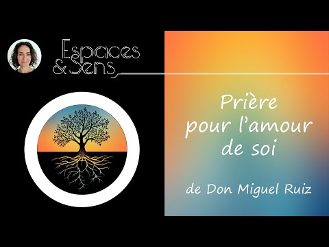 Prière pour l'amour de soi - Don Miguel Ruiz