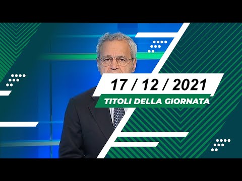 Titoli dei telegiornali del 17/12/2021