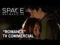 The Space Between Us | "Romance" TV Commercial | Own it Now on Digital HD, Blu-ray™ & DVD