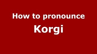 How to pronounce Korgi