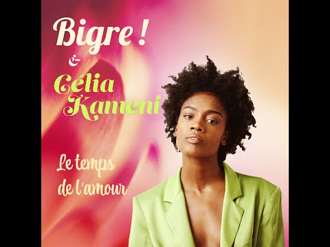 Bigre ! & Célia Kameni - Le Temps de l'Amour