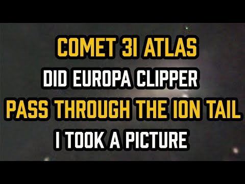 Comet 3I ATLAS — Did Europa Clipper Pass Through the ION TAIL? | I Took a PICTURE