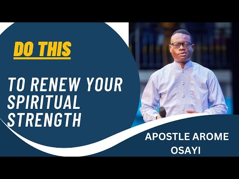 RENEW YOUR SPIRITUAL STRENGTH ||APOSTLE AROME OSAYI