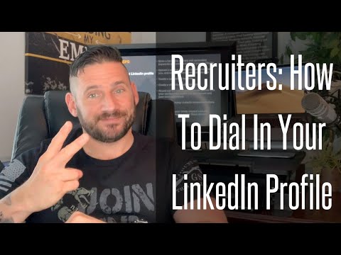 Recruiters: How To Dial In Your LinkedIn Profile