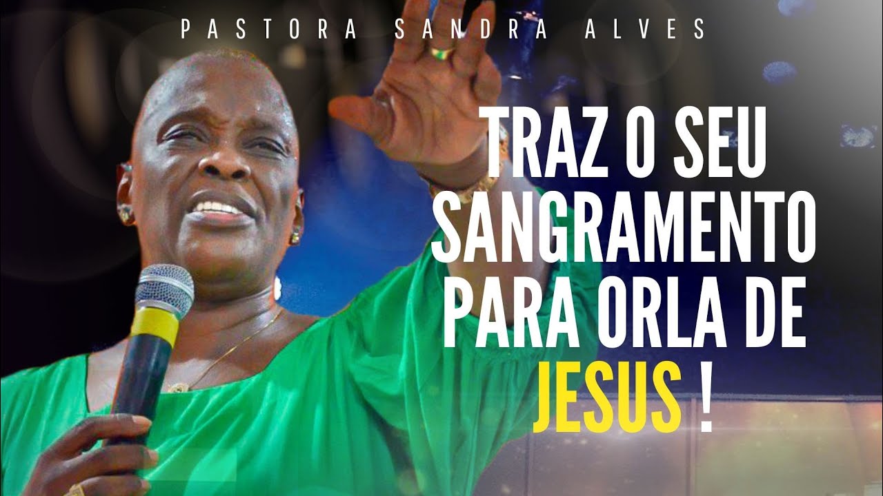 Onde esta o Sangramento na sua Vida ? A Mulher do fluxo de Sangue ! | Pastora Sandra Alves