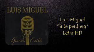 Luis Miguel - Si te perdiera (Letra HD)