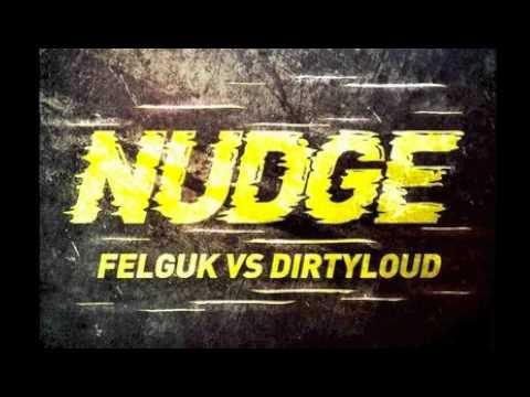 Felguk vs. Dirtyloud - Nudge (Original Mix)