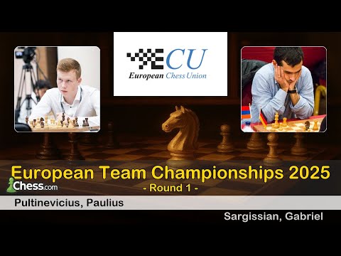 Paulius Pultinevicius vs Gabriel Sargissian | European Team Championships 2025 | Round 1