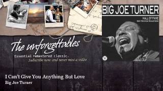 Big Joe Turner - I Can't Give You Anything But Love