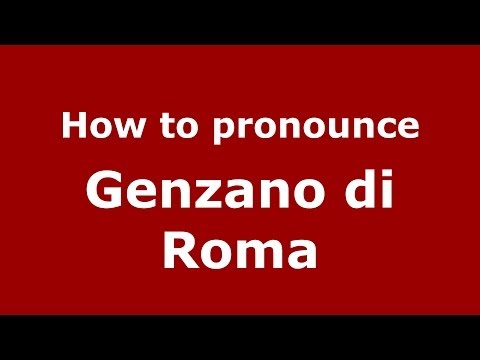 How to pronounce Genzano di Roma (Italian/Italy) - PronounceNames.com