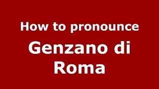 How to pronounce Genzano Di Roma