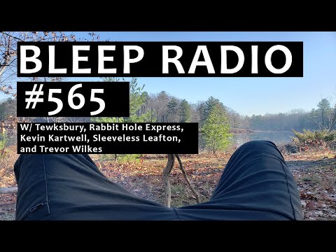 Bleep Radio 565 w/ Sleeveless Leafton, Rabbit Hole Express, Kevin Kartwell, Tewksbury, Trevor Wilkes