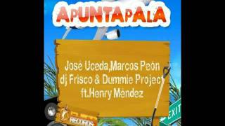 JOSE UCEDA, MARCOS PEON, DUMMIE PROJECT & DJ FRISCO FEAT. HENRY MENDEZ Apuntapala