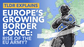 Frontex: How the EU's Growing 'Army' is Attempting to Secure the Border - TLDR News