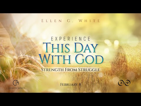 39. Experience This Day With God: Strength From Struggle, February 8