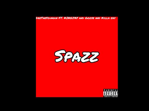 SPAZZ- DreTheYoungin FT. KINGJAY AND GOOSE AND KILLA ZAY