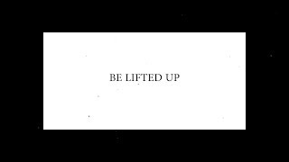 Be Lifted Up