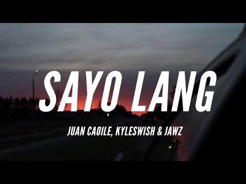 Juan Caoile, Kyleswish & Jawz - Sayo Lang [Lyrics]