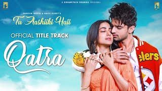 Qatra (Tu Aashiki Haii - Original Sound Track ) Himanshu Kohli | Abhishek, Amandeep S| Sargun Mehta