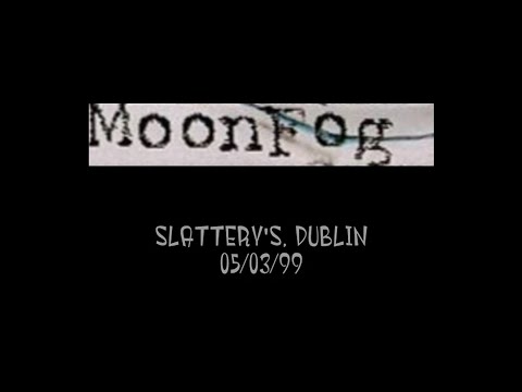 MOON FOG - Slattery's, Dublin 05/03/99
