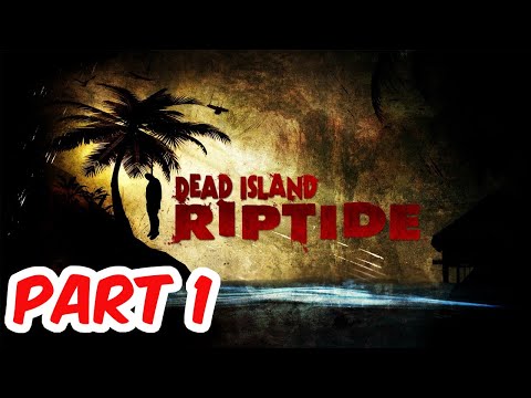 Dead Island: Riptide | Gameplay Walkthrough | Episode 1 | No Commentary | PS4 HD