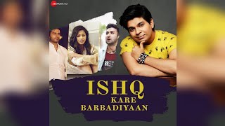 Full Song|Ishq Kare Barbadiyaan|Ankit Tiwari|Ishq Kare Barbadiyaan Full Song|