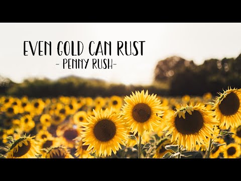 Even Gold Can Rust  - Penny Rush (Lyric)