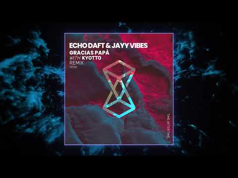 Echo Daft, Jayy Vibes - Gracias Papà (Kyotto Remix) [Time After Time]