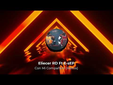 Con Mi Compañero (Remix) - Eliecer RD Ft E-sEP