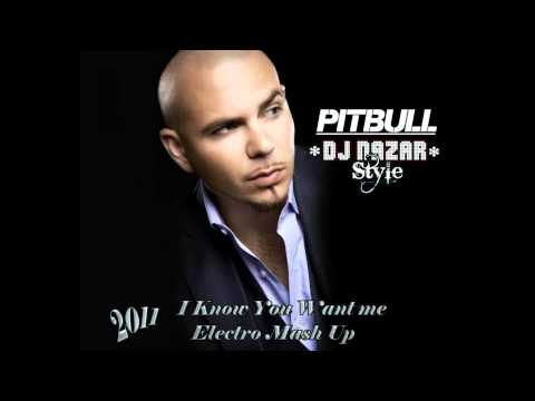 Dj NaZar StyLe Feat. Pitbull - I Know You Want me ( 2011 Electro Mash Up )