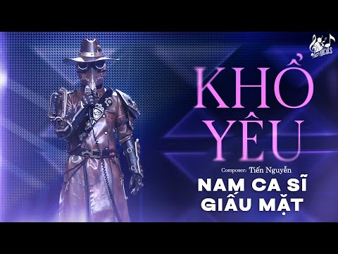 Khổ Yêu - Nam Ca Sĩ Giấu Mặt | Vì Anh Cố Chấp Dại Khờ, Yêu Em Chẳng Cần Lý Do...