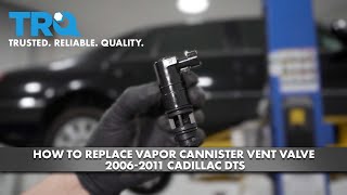 How to Replace Vapor Canister Vent Valve 2006-2011 Cadillac DTS