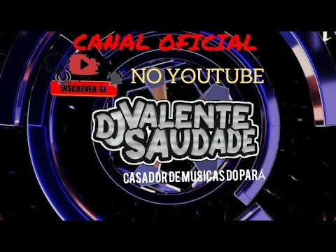 CANAL DJ VALENTE SAUDADE