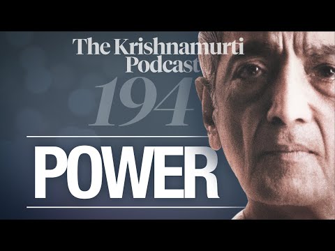 The Krishnamurti Podcast - Ep. 194 - Krishnamurti on Power