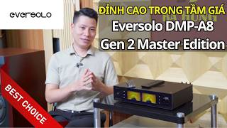 Chi Tiết Eversolo DMP-A8 Gen 2 Master Edition: "Ông Vua" Nhạc Số Thế Hệ Mới Có G