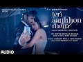 Teri Aankhon Mein AUDIO Divya K Darshan R Neha K Pearl V Manan B Radhika Vinay Bhushan K