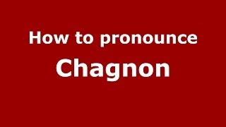 How to pronounce Chagnon
