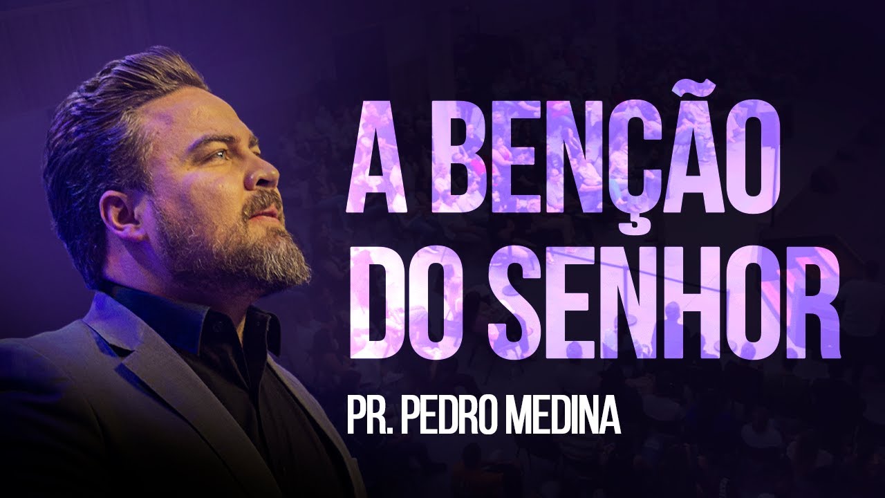 A BENÇÃO DO SENHOR | Pr. Pedro Medina